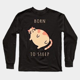 Fat sleeping cat. Born to sleep kitty. Nap cat Long Sleeve T-Shirt